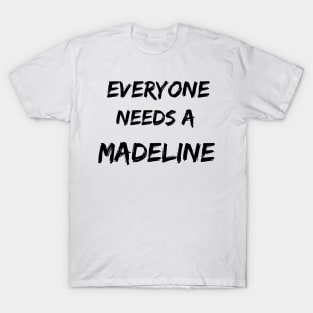Madeline Name Design Everyone Needs A Madeline T-Shirt